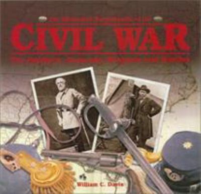 The illustrated encyclopedia of the Civil War : the soldiers, generals, weapons, and battles /