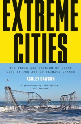 Extreme cities : the peril and promise of urban life in the age of climate change /