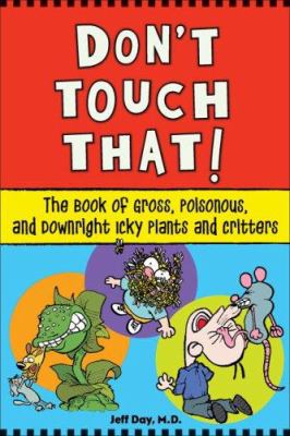 Don't touch that! : the book of gross, poisonous, and downright icky plants and critters /