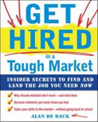 Get hired in a tough market : insider secrets to find and land the job you need now /
