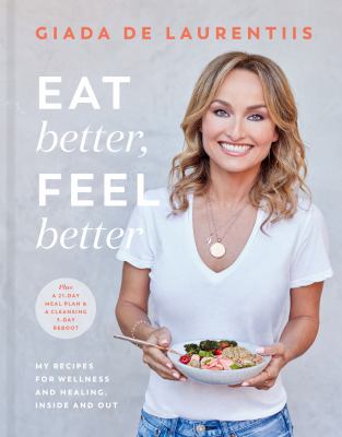 Eat better, feel better : my recipes for wellness and healing, inside and out /