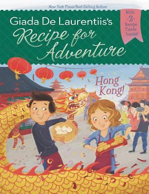 Giada De Laurentiis's recipe for adventure : Hong Kong! /