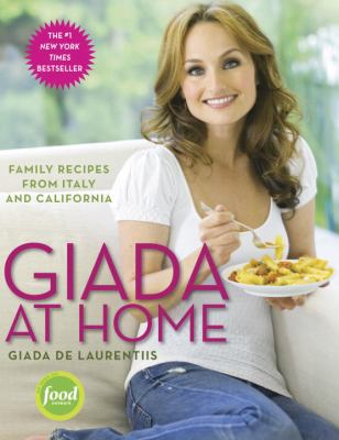 Giada at home : family recipes from Italy and California /