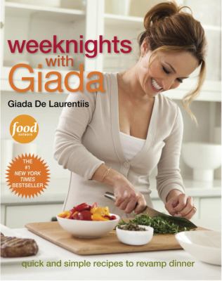 Weeknights with Giada : quick and simple recipes ot revamp dinner /