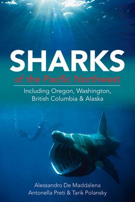 Sharks of the Pacific Northwest : including Oregon, Washington, British Columbia and Alaska /