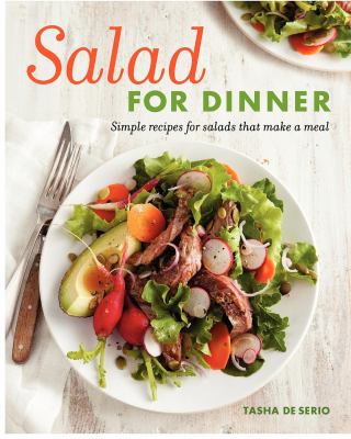Salad for dinner : simple recipes for salads that make a meal /