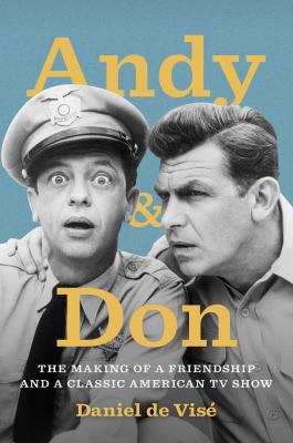 Andy and Don : the making of a friendship and a classic American TV show /