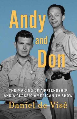 Andy and Don [large type] : the making of a friendship and a classic American TV show /