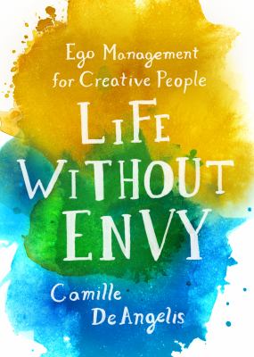 Life without envy : ego management for creative people /