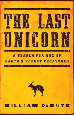 The last unicorn : a search for one of Earth's rarest creatures /