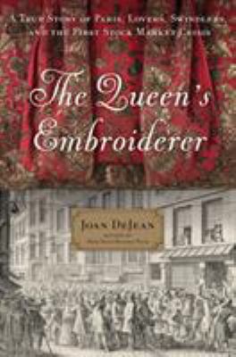 The Queen's embroiderer : a true story of Paris, lovers, swindlers, and the first stock market crisis /