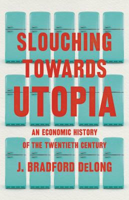 Slouching towards Utopia : an economic history of the twentieth century /