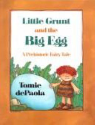 Little Grunt and the big egg : a prehistoric fairy tale /