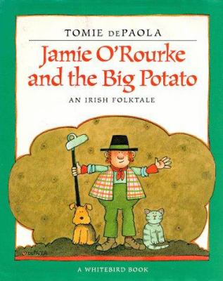 Jamie O'Rourke and the big potato : an Irish folktale /