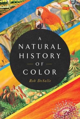 A natural history of color : the science behind what we see and how we see it /