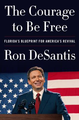 The courage to be free : Florida's blueprint for America's revival /