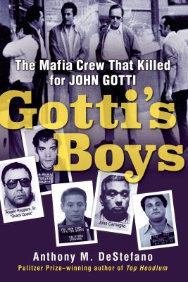Gotti's boys : the mafia crew that killed for John Gotti /