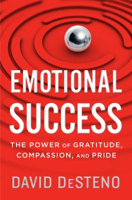 Emotional success : the power of gratitude, compassion, and pride /