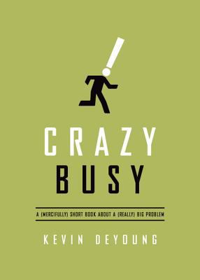 Crazy busy : a (mercifully) short book about a (really) big problem /