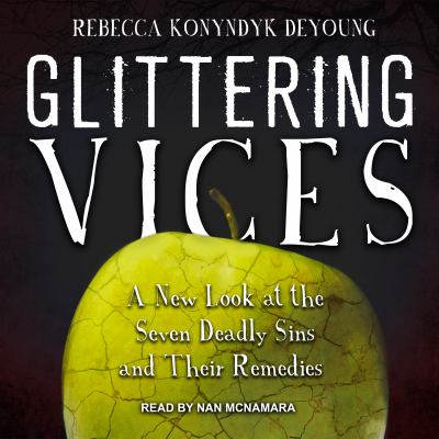 Glittering vices [eaudiobook] : A new look at the seven deadly sins and their remedies.