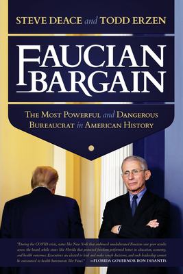 Faucian bargain : the most powerful and dangerous bureaucrat in American history /