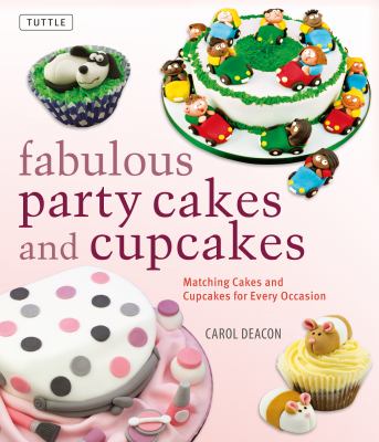 Fabulous party cakes and cupcakes : matching cakes and cupcakes for every occasion /