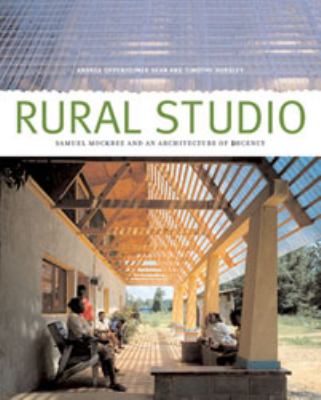 Rural Studio : Samuel Mockbee and an architecture of decency /