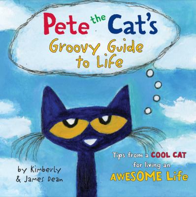 Pete the cat's groovy guide to life [ebook].