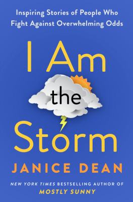 I am the storm : inspiring stories of people who fight against overwhelming odds /