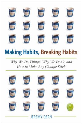 Making habits, breaking habits : why we do things, why we don't, and how to make any change stick /