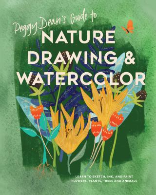 Peggy Dean's guide to nature drawing & watercolor : learn to sketch, ink, and paint flowers, plants, trees, and animals /