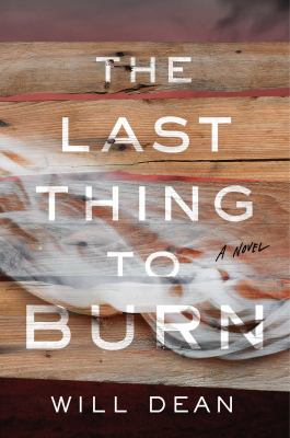 The last thing to burn : a novel /