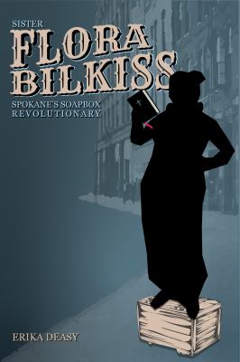 Sister Flora Bilkiss : Spokane's soapbox revolutionary /