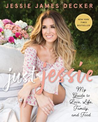 Just Jessie : my guide to love, life, family, and food /
