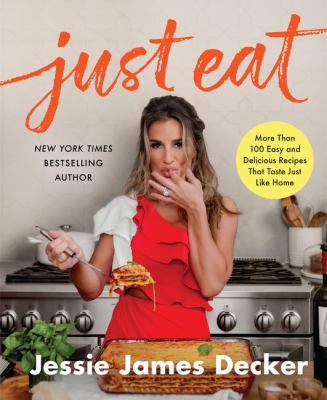 Just eat : more than 100 easy and delicious recipes that taste just like home /