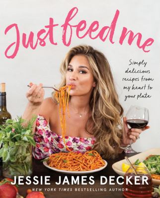 Just feed me : simply delicious recipes from my heart to your plate /