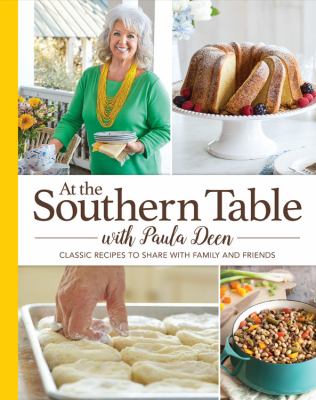 At the southern table with Paula Deen : 150 classic recipes to share with family and friends.
