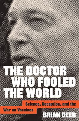 The doctor who fooled the world : science, deception, and the war on vaccines /