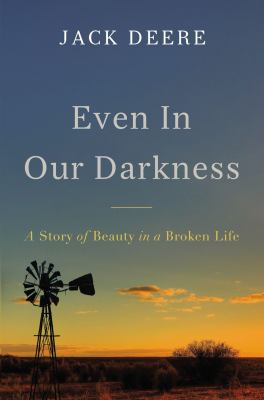 Even in our darkness : a story of beauty in a broken life /