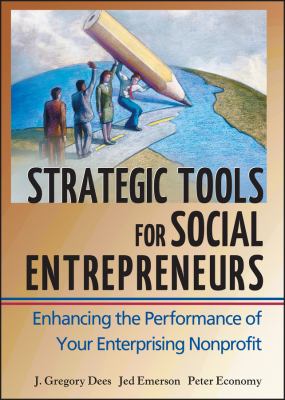 Strategic tools for social entrepreneurs : enhancing the performance of your enterprising nonprofit /