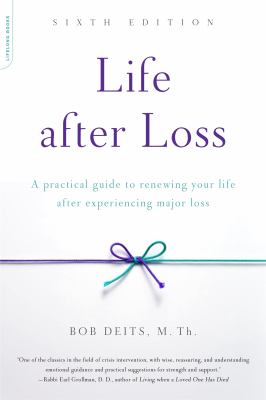 Life after loss : a practical guide to renewing your life after experiencing major loss /