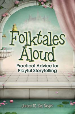 Folktales aloud : practical advice for playful storytelling /