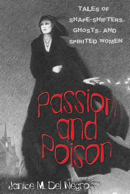 Passion and poison : tales of shape-shifters, ghosts, and spirited women /
