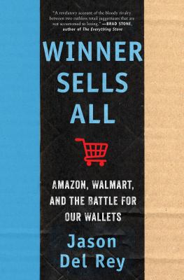 Winner sells all : Amazon, Walmart, and the battle for our wallets /