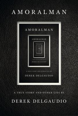 Amoralman : a true story and other lies /