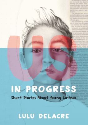 Us, in progress : short stories about young Latinos /