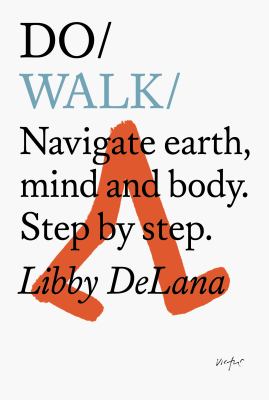 Do walk : navigate earth, mind and body, step by step /