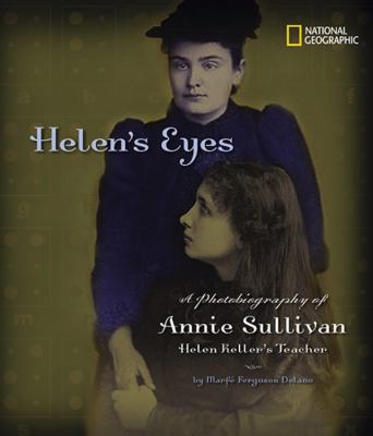 Helen's eyes : a photobiography of Annie Sullivan, Helen Keller's teacher /
