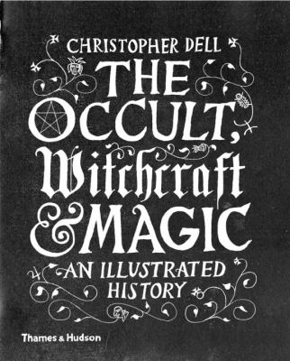 The occult, witchcraft & magic : an illustrated history /