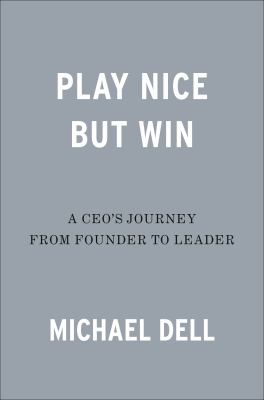 Play nice but win : a CEO's journey from founder to leader /